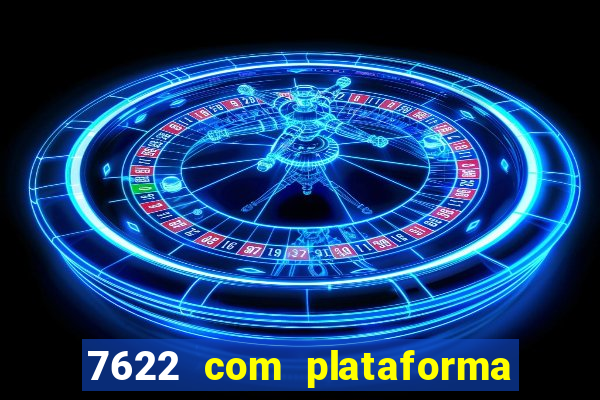 7622 com plataforma de jogos